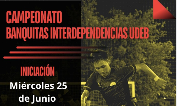 Participa en el Campeonato: "Banquitas Interdependencias UdeB"