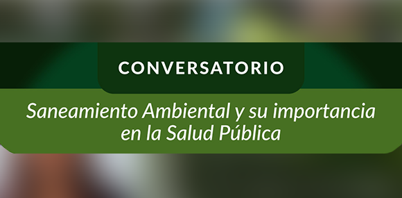 Conversatorio  Saneamiento Ambiental y su importancia en la Salud Pública